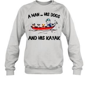 A Man His Dogs And His Kayak Sweatshirt